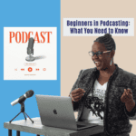 Beginners in Podcasting: What You Need to Know