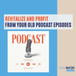 Revitalize and Profit From Your Old Podcast Episodes